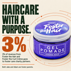 Foster the Hair Gel Pomade. 3% of revenue from Foster the Hair and Foster the Curl Crème goes to foster care charity partners